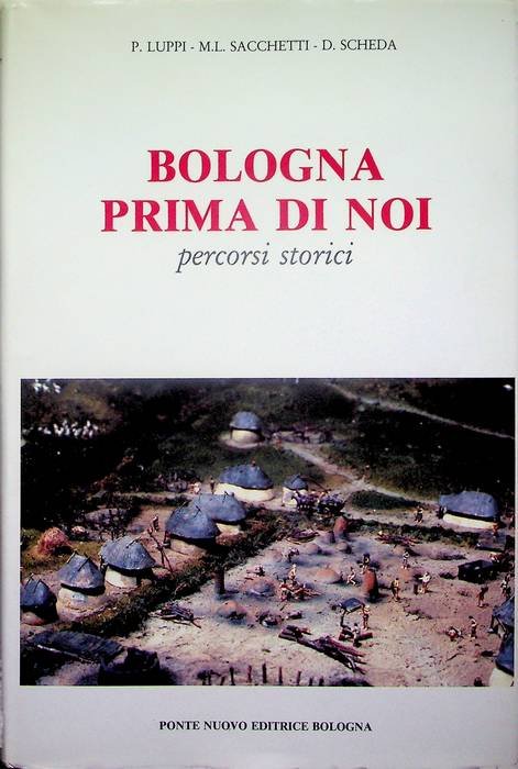 Bologna prima di noi: dalle origini ai Celti: percorsi storici …
