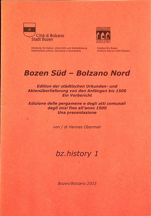 Bozen sud -Bolzano Nord: Edition der stadtischen Urkunden-und Aktenuberklieferung von …