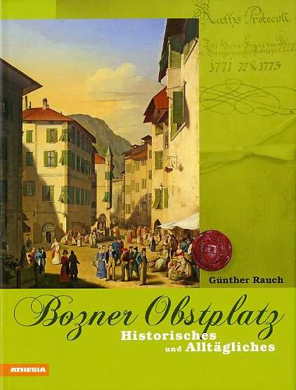 Bozner Obstplatz: Historisches und AlltÃ¤gliches.