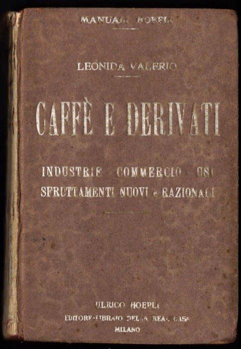 CaffÃ¨ e derivati: industrie, commercio, usi, sfruttamenti nuovi e razionali: …