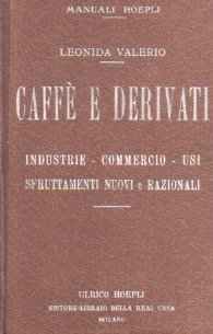 Caffè e derivati: industrie, commercio, usi, sfruttamenti nuovi e razionali: …