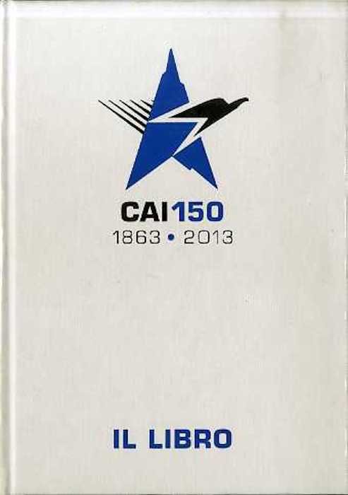 CAI 150, 1863-2013: il libro.