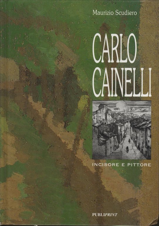 Carlo Cainelli: incisore e pittore.
