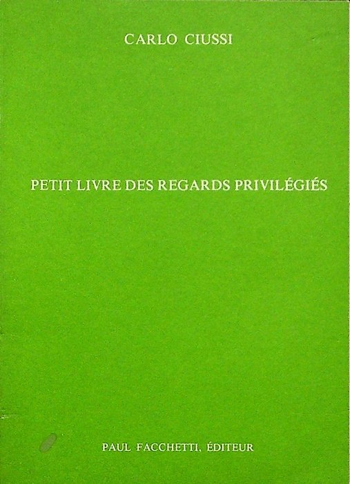 Carlo Ciussi: petit livre des regards privilÃ©giÃ©s.