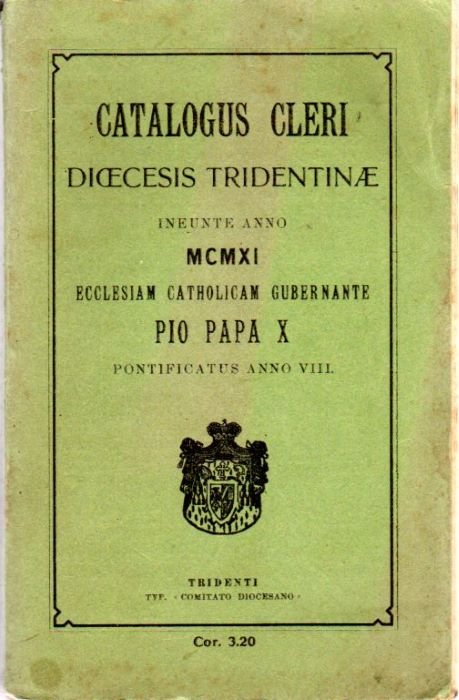 Catalogus Cleri Diocesis Tridentinae ineunte anno MCMXI Ecclesiam Catholicam Gubernante …
