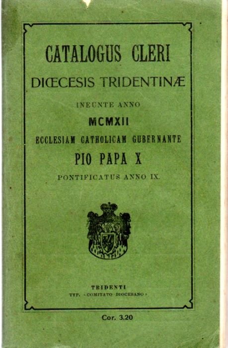 Catalogus Cleri Diocesis Tridentinae ineunte anno MCMXII Ecclesiam Catholicam Gubernante …