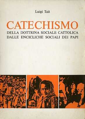 Catechismo della dottrina sociale cattolica dalle encicliche sociali dei papi.