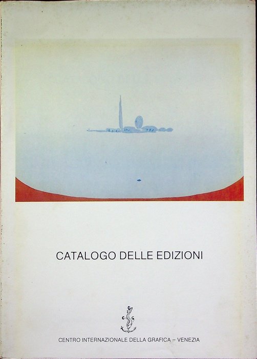 Centro Internazionale della Grafica di Venezia: Catalogo delle edizioni.