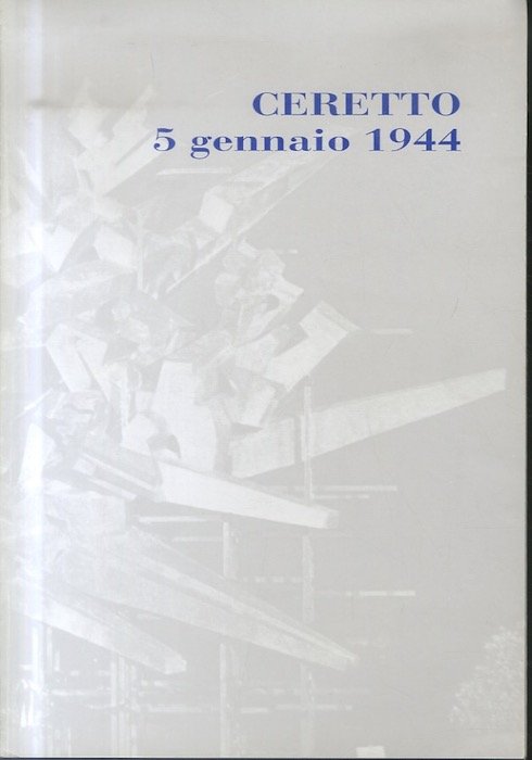 Ceretto, 5 gennaio 1944: (cronaca di un eccidio).