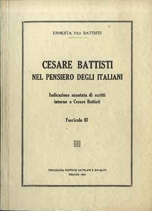 Cesare Battisti nel pensiero degli italiani: indicazione annotata di scritti …