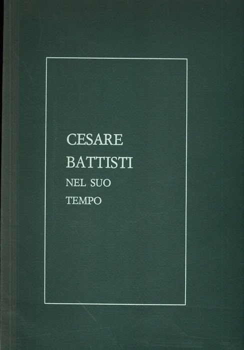 Cesare Battisti nel suo tempo: testimonianze e documenti: catalogo della …