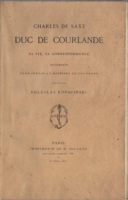 Charles de Saxe, duc de Courlande, sa vie, sa correspondance. …