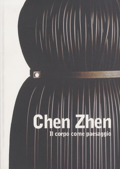 Chen Zhen: il corpo come paesaggio.