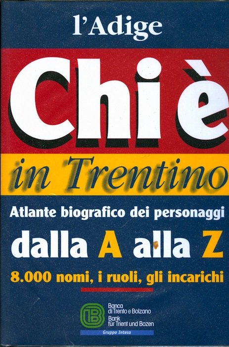 Chi Ã¨ in Trentino: Atlante biografico dei personaggi dalla A …