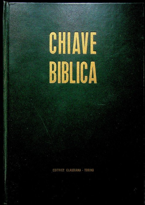 Chiave biblica ossia Concordanza della Sacra Scrittura: compilata sulla versione …