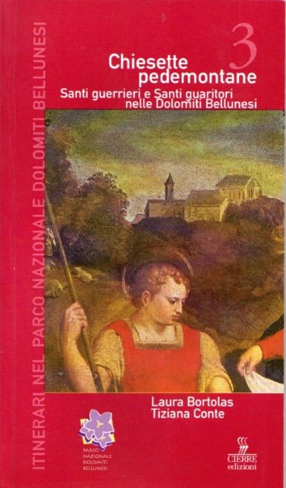 Chiesette pedemontane: Santi guerrieri e Santi guaritori nelle Dolomiti Bellunesi.