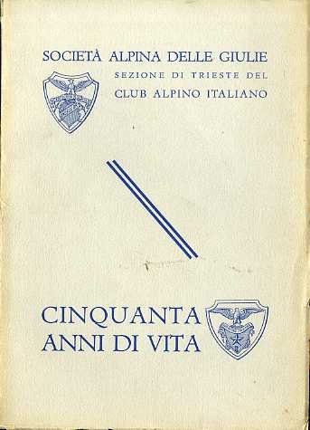 Cinquant'anni di vita della societÃ alpina delle Giulie, sezione di …