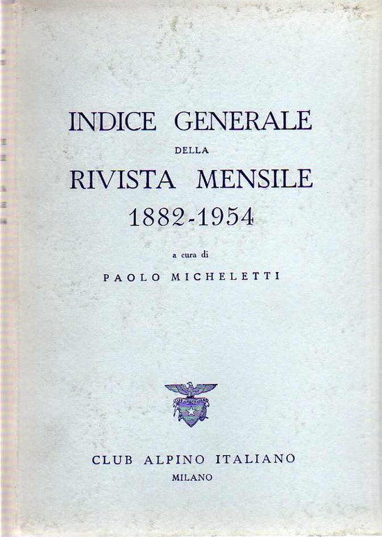 Club Alpino Italiano: Indice generale della rivista mensile: 1882-1954.