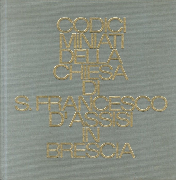 Codici miniati della Chiesa di S. Francesco d'Assisi in Brescia.