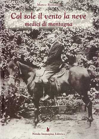 Col sole il vento la neve: medici di montagna: storie …