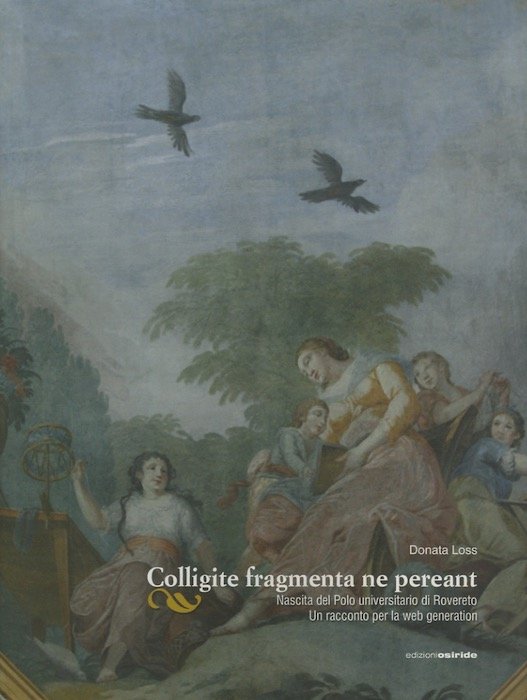 Colligite fragmenta ne pereant: nascita del Polo universitario di Rovereto: …