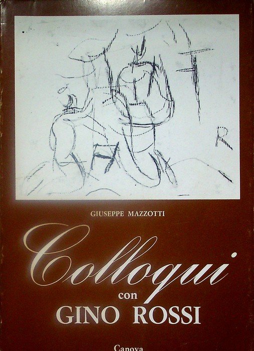 Colloqui con Gino Rossi: seguiti da giudizi, testimonianze, documenti e …