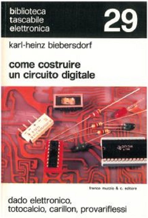 Come costruire un circuito digitale: dado elettronico, totocalcio, carillon, provariflessi.