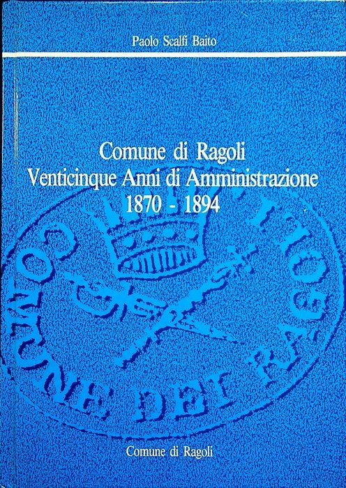 Comune di Ragoli: 25 anni di amministrazione, 1870-1894.