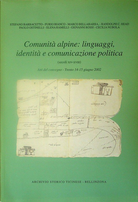 ComunitÃ alpine: linguaggi, identitÃ e comunicazione politica: secoli XIV-XVII: atti …