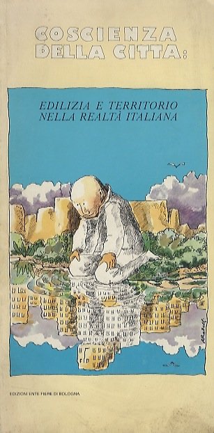 Coscienza della città : edilizia e territorio nella realtà italiana.