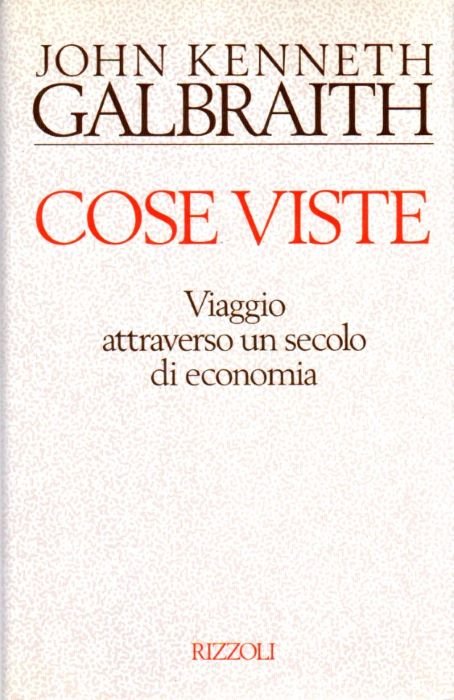 Cose viste. [Viaggio attraverso un secolo di economia.]