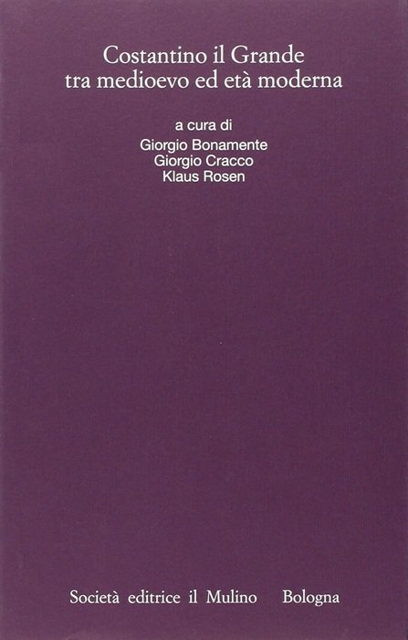 Costantino il Grande tra medioevo ed etÃ moderna.