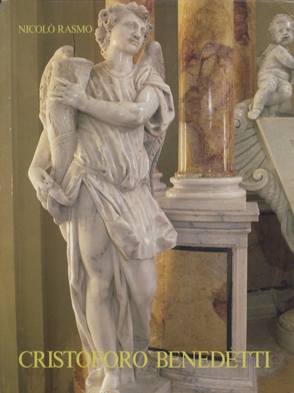 Cristoforo Benedetti: architetto e scultore 1657-1740.