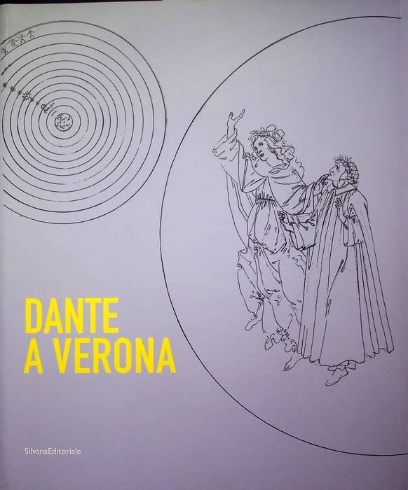 Dante a Verona: 1321-2021: il mito della cittÃ tra presenza …