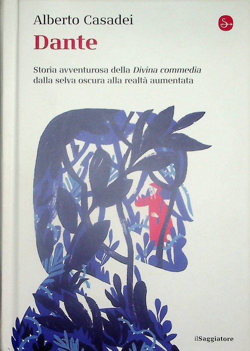 Dante: storia avventurosa della Divina commedia dalla selva oscura alla realtÃ  aumentata.