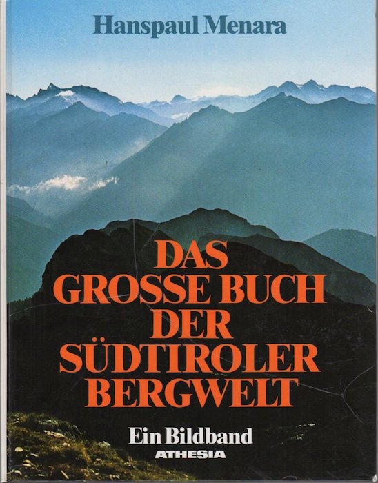 Das grosse Buch der Südtiroler Bergwelt: ein Bildband.