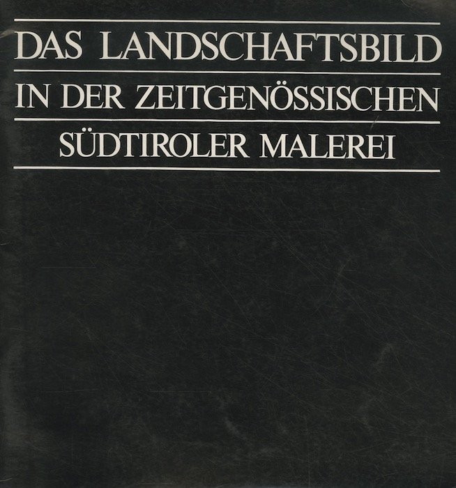 Das Landscahftsbild in der zeitgenössischen südtiroler Malerei.