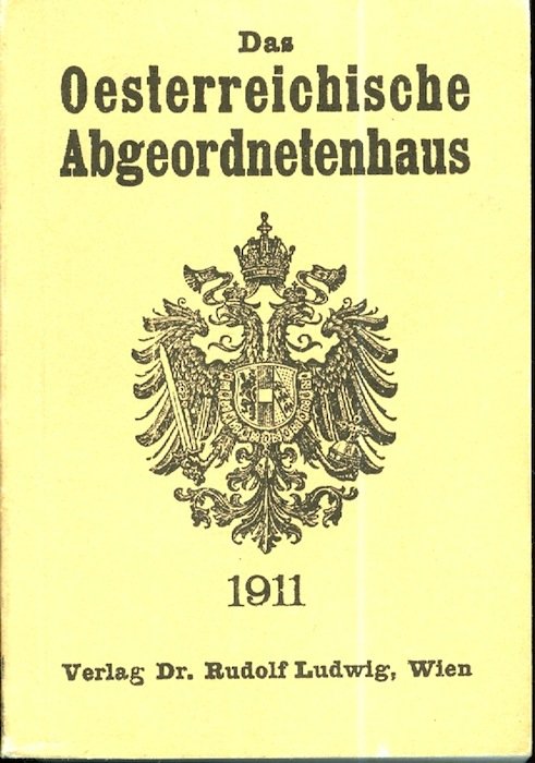 Das Ã¶sterreichische Abgeordnetenhaus: ein biographisch-statistisches Handbuch: 1911-1917: XII. Legislaturperiode.