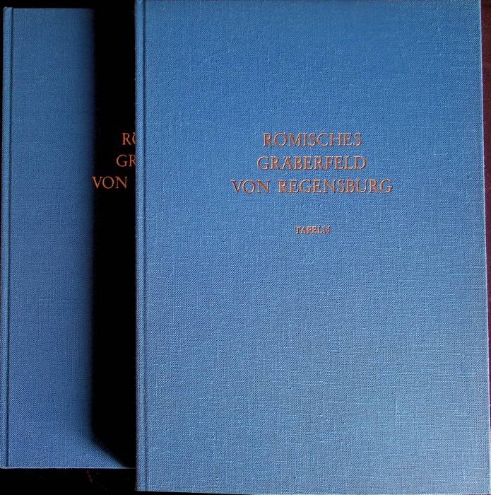 Das rÃ¶mische GrÃ¤berfeld von Regensburg: I. Text; II. Tafelband.