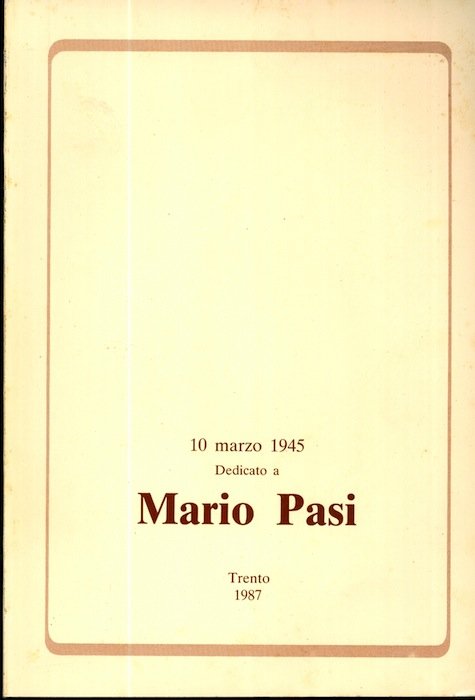 Dedicato a Mario Pasi: 10 marzo 1945.