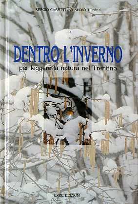 Dentro l'inverno: per leggere la natura nel Trentino.