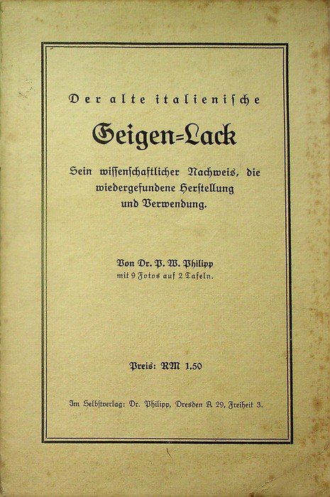 Der alte italienische Geigen-Lack: sein wissenschaftl. Nachweis, d. wiedergefundene Herstellung …
