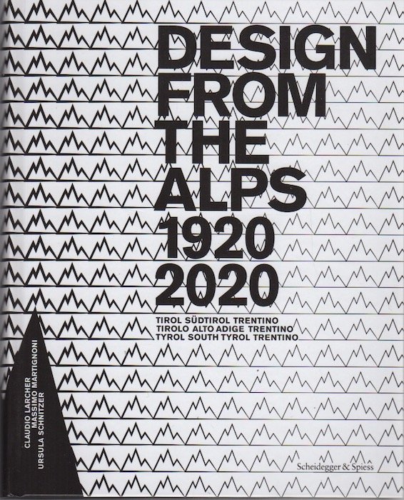 Design from the Alps 1920-2020: Tirol Südtirol Trentino.
