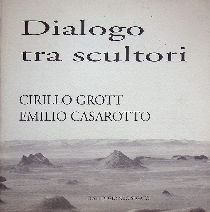 Dialogo tra scultori: Cirillo Grott & Emilio Casarotto.