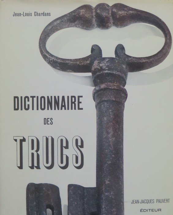 Dictionnaire des trucs: (les faux, les fraudes, les truquages).