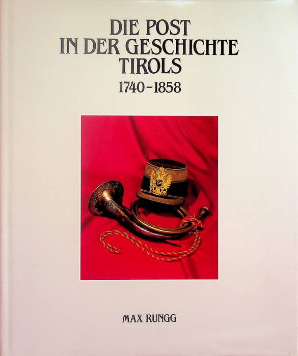 Die Post in der Geschichte Tirols: 1740-1858 = La posta …