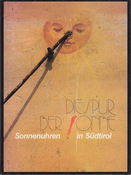 Die Spur der Sonne: Sonnenuhren in SÃ¼dtirol.