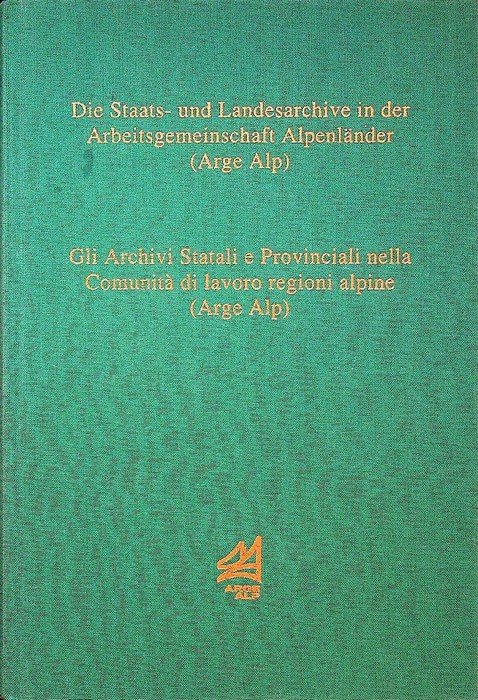 Die Staats- und Landesarchive in der Arbeitsgemeinschaft AlpenlÃ¤nder (Arge Alp): …