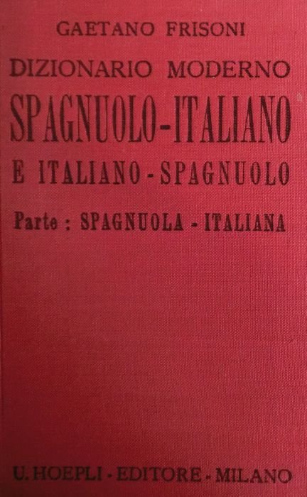 Dizionario moderno italiano-spagnuolo e spagnuolo-italiano: compilato con speciale riguardo alle …