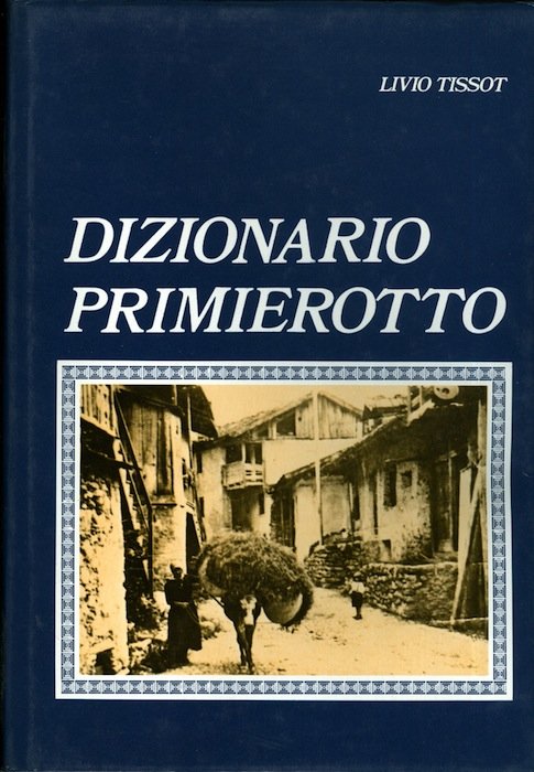 Dizionario primierotto: parole, frasi, modi di dire, proverbi del dialetto …